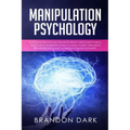 Manipulation Psychology: How to Manipulate and Influence People Using Empath Skills. The Complete Beginner's Guide to Learn the Best Persuasion