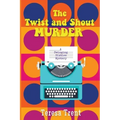 The Twist and Shout Murder: A Swinging Sixties Mystery