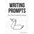 Writing Prompts: For the Creatively Insane
