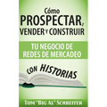 Cómo Prospectar, Vender Y Construir Tu Negocio De Redes De Mercadeo Con Historias