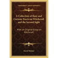 A Collection of Rare and Curious Tracts on Witchcraft and the Second Sight: With an Original Essay on Witchcraft