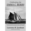 Celebrating the Emma C. Berry: The history and adventures of the last Noank, CT fishing sloop and the people who helped her reach her 150th birthday