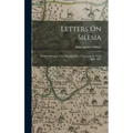 Letters On Silesia: Written During a Tour Through That Country in the Years 1800, 1801