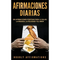 Afirmaciones Diarias: 250 Afirmaciones Positivas Para la Salud, la Riqueza, la Felicidad y el Amor