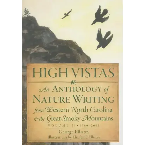 High Vistas:: An Anthology of Nature Writing from Western North Carolina and the Great Smoky Mountains, Volume II, 1900-2009
