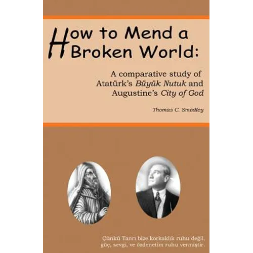How to Mend a Broken World: A Comparative Study Of Atatürk's Büyük Nutuk And Augustine's City Of God