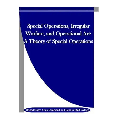 Special Operations, Irregular Warfare, and Operational Art: A Theory of Special Operations