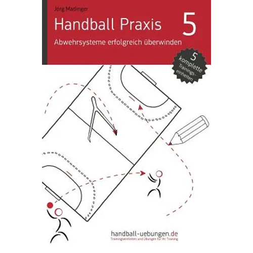 Handball Praxis 5 - Abwehrsysteme erfolgreich überwinden