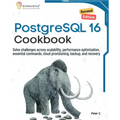 PostgreSQL 16 Cookbook, Second Edition: Solve challenges across scalability, performance optimization, essential commands, cloud provisioning, backup,