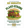 Plant-Strong: Discover the World's Healthiest Diet--With 150 Engine 2 Recipes