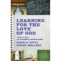 Learning for the Love of God: A Student's Guide to Academic Faithfulness