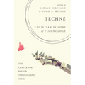 Technē: Christian Visions of Technology