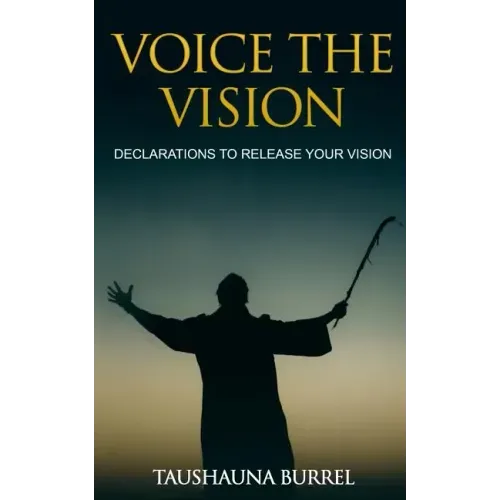 Voice The Vision: Declarations of God's Promises to Release Your Vision