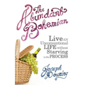 The Abundant Bohemian: How To Live An Unconventional Life Without Starving in the Process