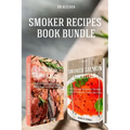 Smoker Recipes Book Bundle: Essential TOP 25 Smoking Meat Recipes + Smoking Salmon Recipes that will make you Cook Like a Pro