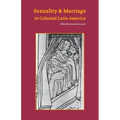 Sexuality and Marriage in Colonial Latin America