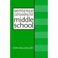 Sentence Composing for Middle School: A Worktext on Sentence Variety and Maturity