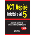 ACT Aspire Math Workbook for Grade 5: Abundant Exercises and Two Full-Length ACT Aspire Math Practice Tests