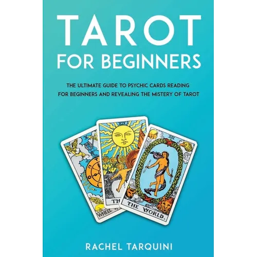 Tarot for beginners: The Ultimate Guide to Psychic Cards Reading for Beginners and Revealing the Mistery of Tarot
