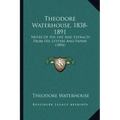 Theodore Waterhouse, 1838-1891: Notes Of His Life And Extracts From His Letters And Papers (1894)
