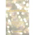 The Glitter Project: Positive, Loving & Inspirational Thoughts to Let Your Body, Mind & Soul Shine!