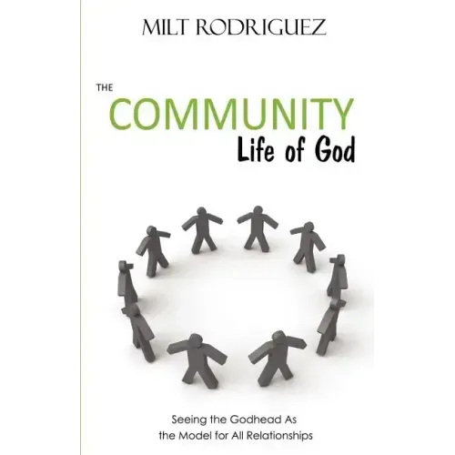 The Community Life of God: Seeing the Godhead as the Model for All Relationships