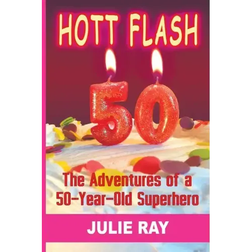 Hott Flash: The Adventures of a 50-Year-Old Superhero