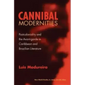 Cannibal Modernities: Postcoloniality and the Avant-Garde in Caribbean and Brazilian Literature