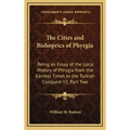 The Cities and Bishoprics of Phyrgia: Being an Essay of the Local History of Phrygia from the Earliest Times to the Turkish Conquest V1, Part Two