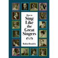 How to Sing Like the Great Singers