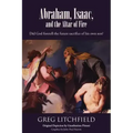 Abraham, Isaac, and the Altar of Fire: Did God foretell the future sacrifice of his own son?