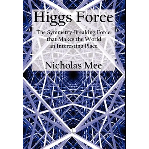 Higgs Force: The Symmetry-Breaking Force That Makes the World an Interesting Place