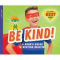 Be Kind!: A Hero's Guide to Beating Bullying: A Hero's Guide to Beating Bullying