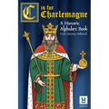 C is for Charlemagne: A Historic Alphabet Book