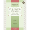 Childhood Cancer: A Parent's Guide to Solid Tumor Cancers