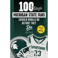 100 Things Michigan State Fans Should Know & Do Before They Die