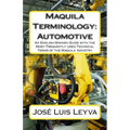 Maquila Terminology: Automotive: An English-Spanish Guide with the Most Frequently Used Technical Terms of the Maquila Industry