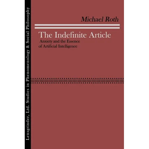 The Indefinite Article: Anxiety and the Essence of Artificial Intelligence