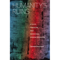 Humanity's Ruins: Ethics, Feminism, and Genocidal Humanitarianism
