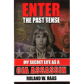 Enter the Past Tense: My Secret Life as a CIA Assassin