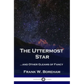 The Uttermost Star: ...and Other Gleams of Fancy