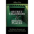 Secret Chambers and Hiding Places: The Historic, Romantic & Legendary Stories & Traditions About Hiding Holes, Secret Chambers, Etc.