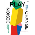 Design, Play, Change: A Playful Introduction to Design Thinking