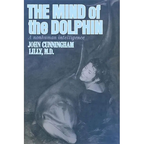 The Mind of the Dolphin: A Nonhuman Intelligence