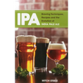 IPA: Brewing Techniques, Recipes and the Evolution of India Pale Ale