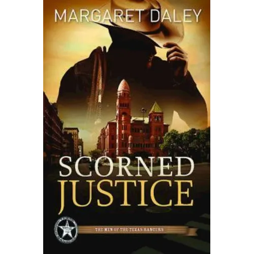 Scorned Justice: The Men of the Texas Rangers - Book 3