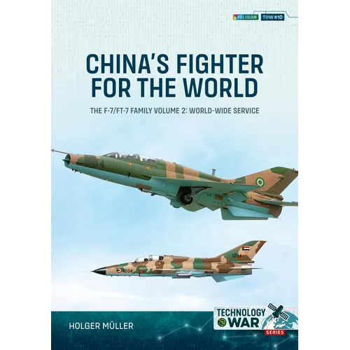 China's Fighter for the World Volume 2: The F-7/Ft-7 Family: Equipment & World-Wide Service