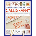 Mastering the Art of Calligraphy: Everything You Need to Know about Materials, Equipment and Techniques with 12 Complete Alphabets to Copy and Learn a