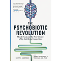 The Psychobiotic Revolution: Mood, Food, and the New Science of the Gut-Brain Connection