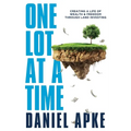 One Lot at a Time: Creating a Life of Wealth & Freedom Through Land Investing